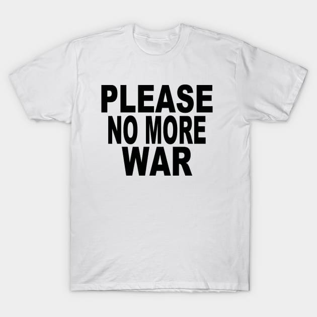 Please no more war T-Shirt by Evergreen Tee